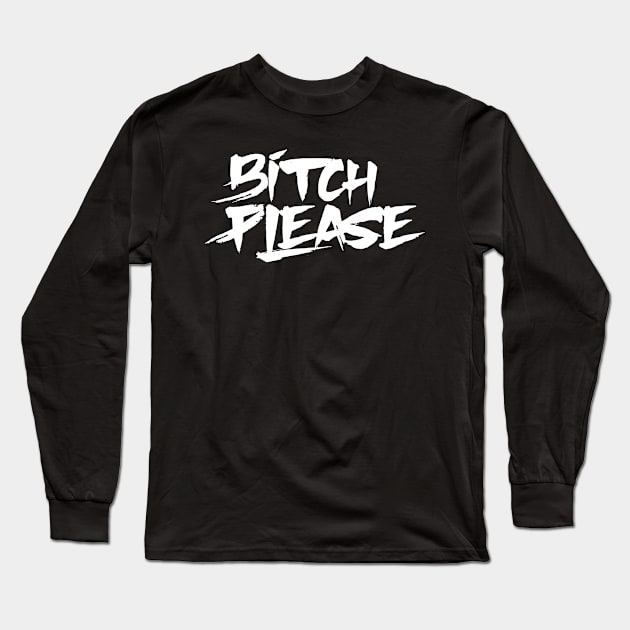 Bitch Please Long Sleeve T-Shirt by boldifieder